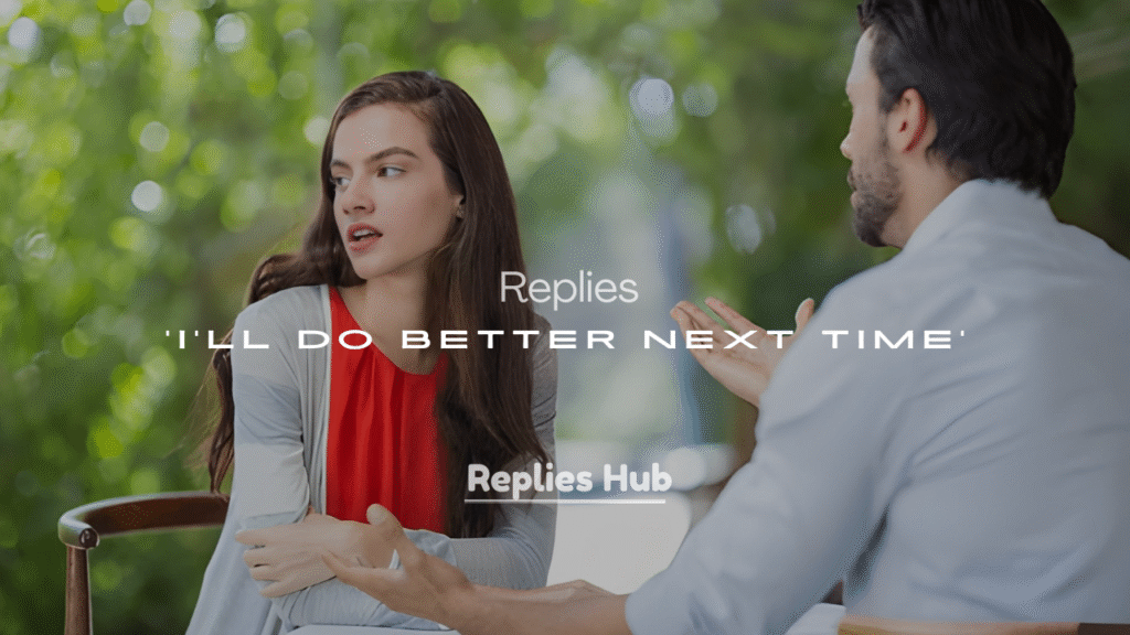 200+ Thoughtful Replies for ‘I’ll Do Better Next Time’