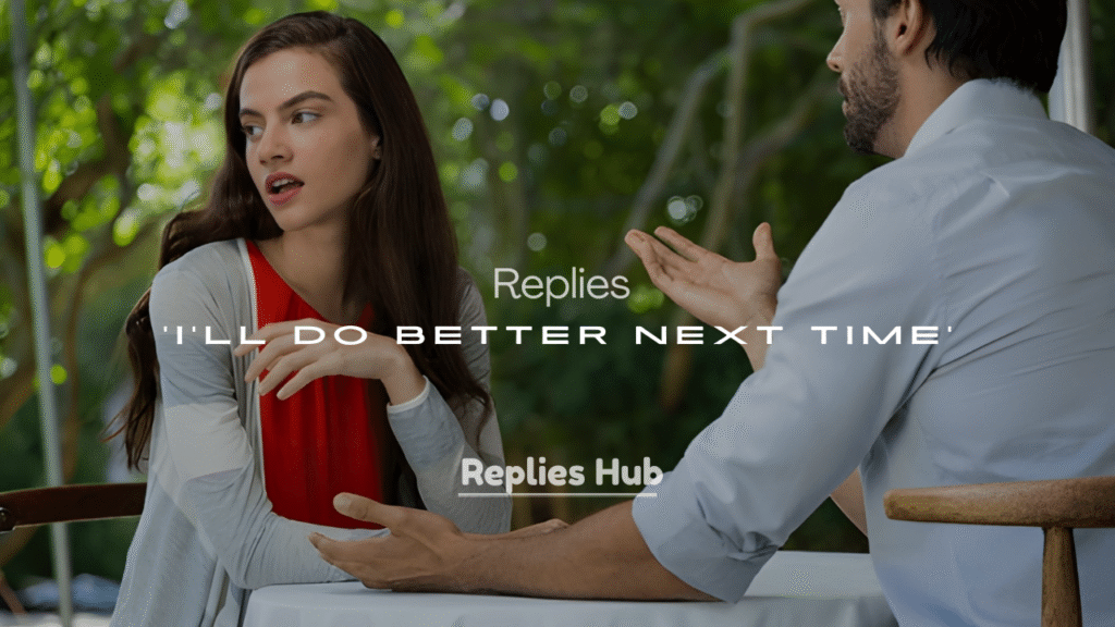 200+ Thoughtful Replies for ‘I’ll Do Better Next Time’
