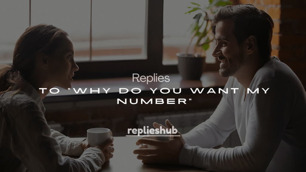 250+ Replies to “Why Do You Want My Number”