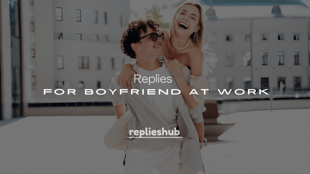 250+ Motivational Replies for Boyfriend at Work