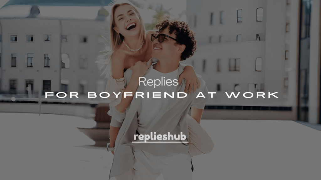250+ Motivational Replies for Boyfriend at Work