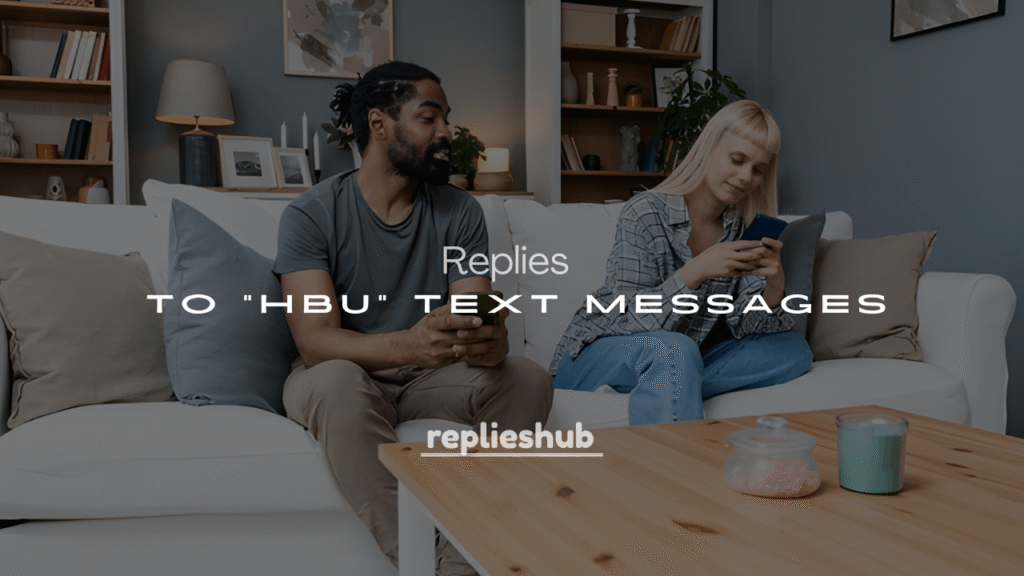 250+ Smart & Savage Replies to “HBU” Text Messages