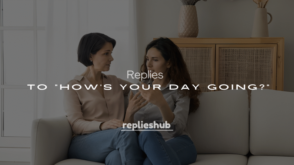 250+ Funny & Flirty Replies to “How’s Your Day Going?”