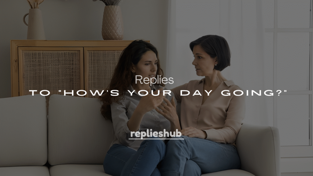 250+ Funny & Flirty Replies to “How’s Your Day Going?”