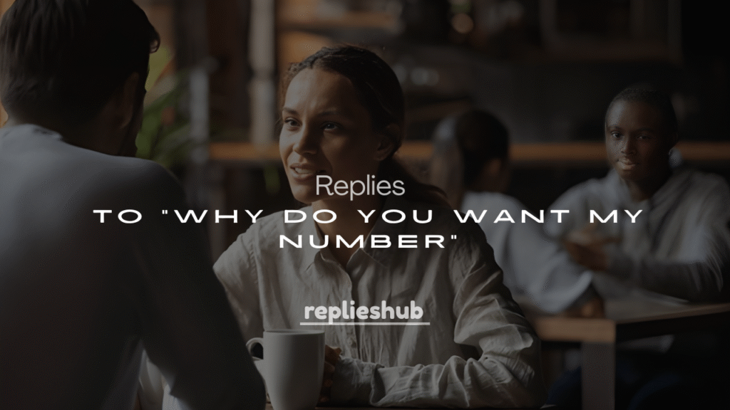 250+ Replies to “Why Do You Want My Number”