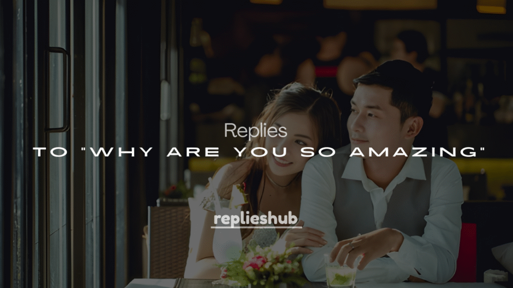 250+ Clever and Funny Replies to “Why Are You So Amazing?”
