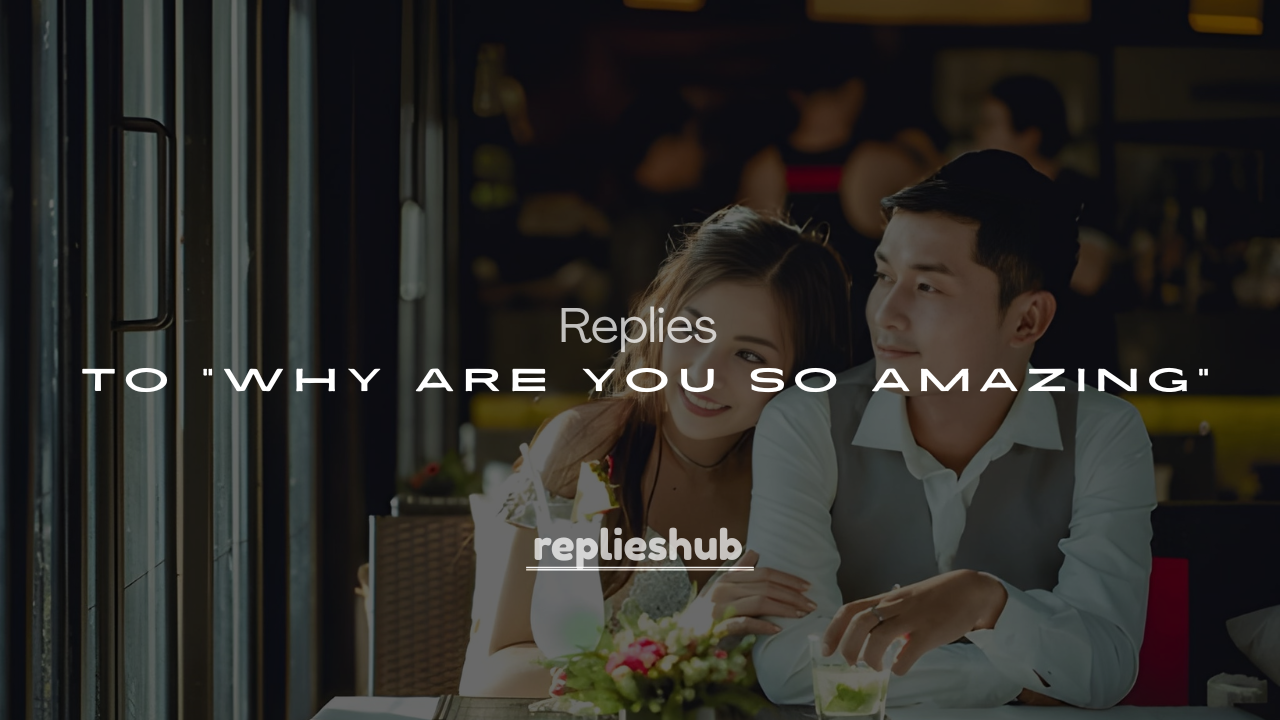 250+ Clever and Funny Replies to “Why Are You So Amazing?”
