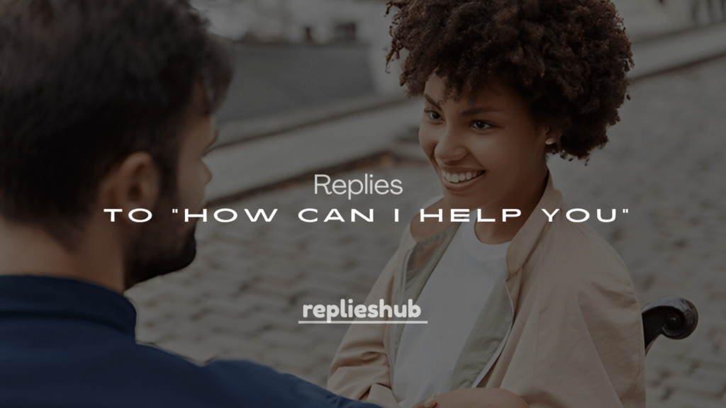 250+ Witty and Sarcastic Replies to “How Can I Help You”