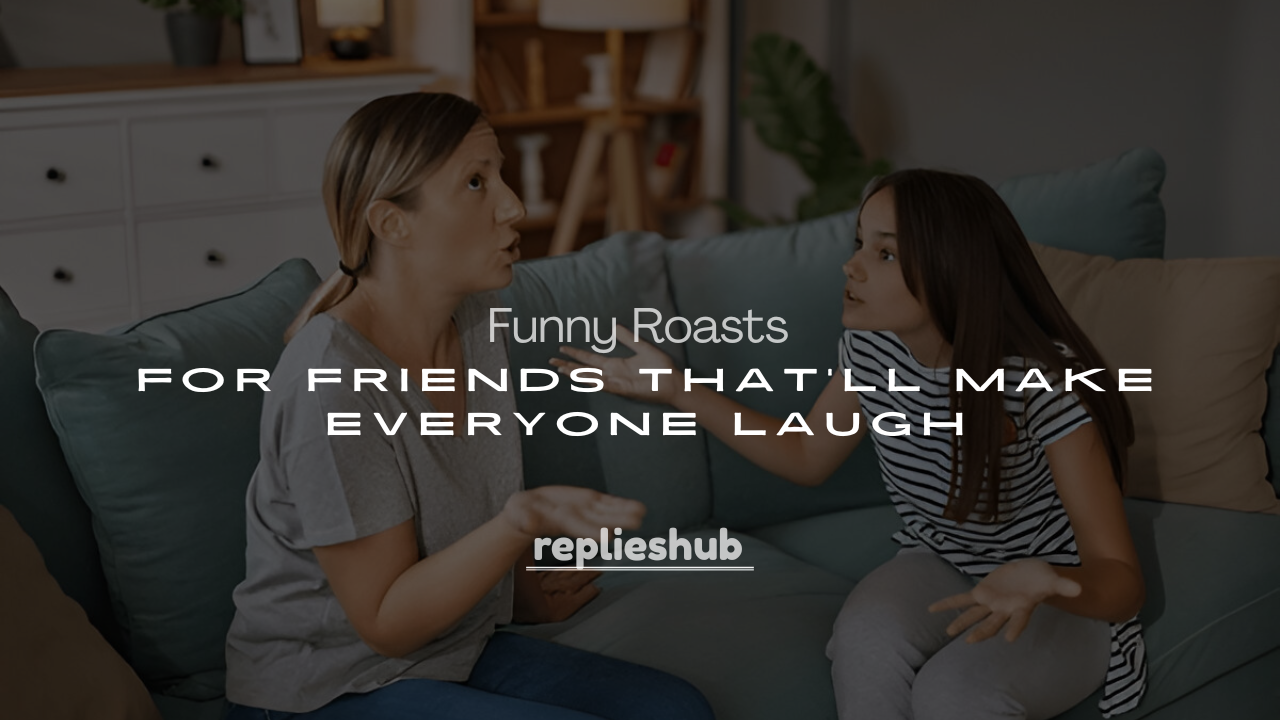 250+ Best Funny Roasts for Friends That’ll Make Everyone Laugh