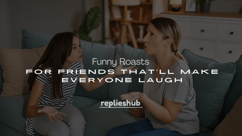 250+ Best Funny Roasts for Friends That’ll Make Everyone Laugh