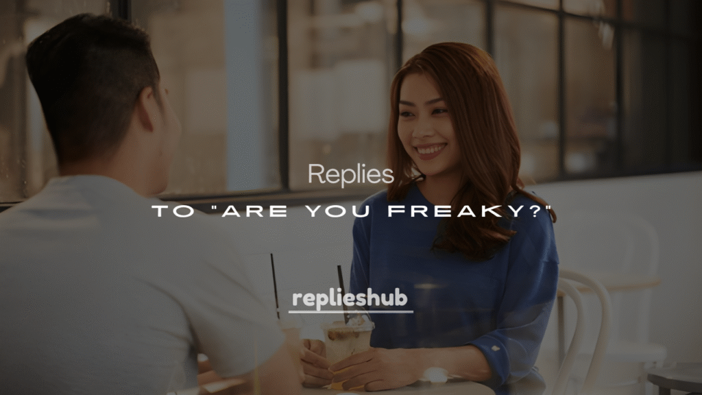 250+ Clever and Witty Replies to “Are You Freaky?”