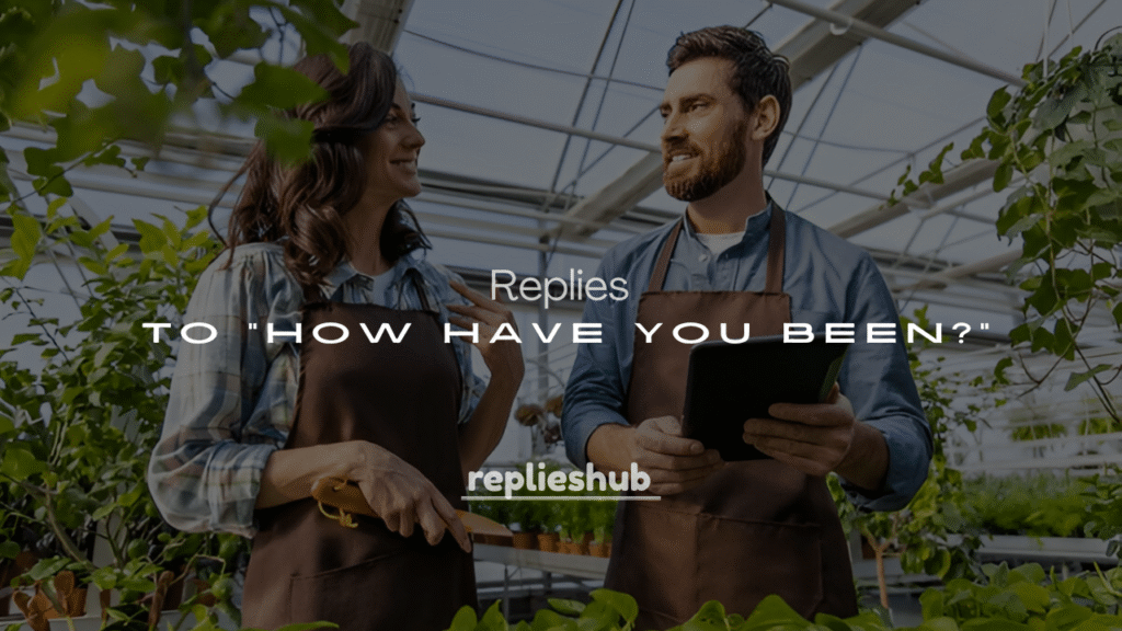 Best 250+ Cute & Witty Responses to “How Have You Been?”