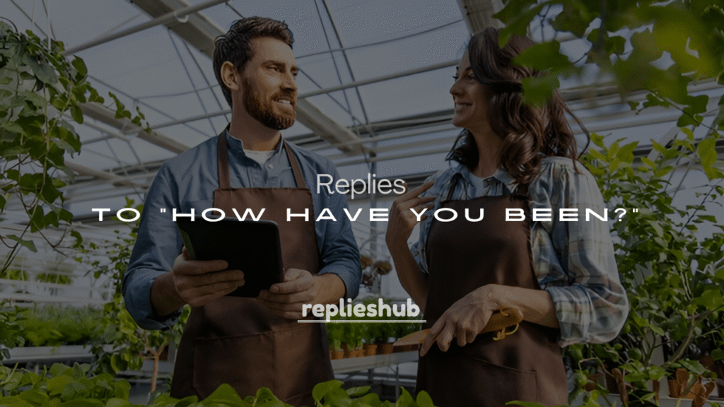 Best 250+ Cute & Witty Responses to “How Have You Been?”