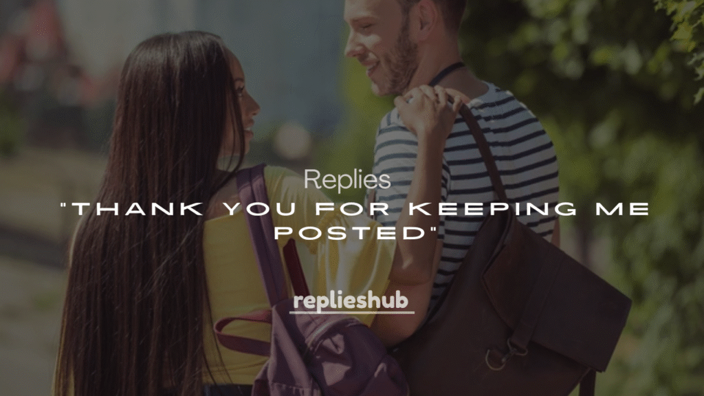 250+ Replies to "Thank You for Keeping Me Posted"