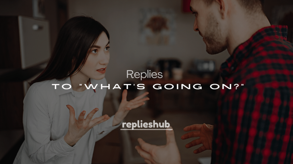 250+ Funny Replies to "What's Going On?"