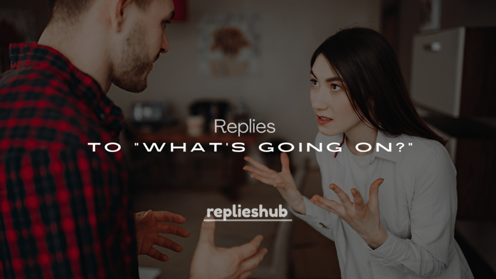 250+ Funny Replies to "What's Going On?"