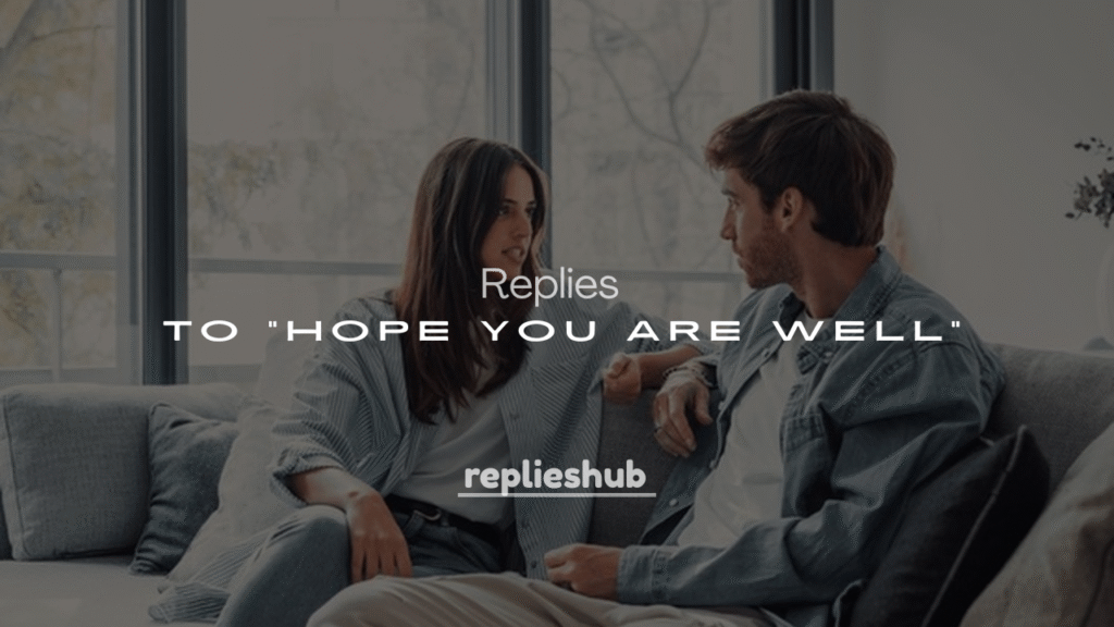 250+ Funny & Sweet Replies to "Hope You Are Well"