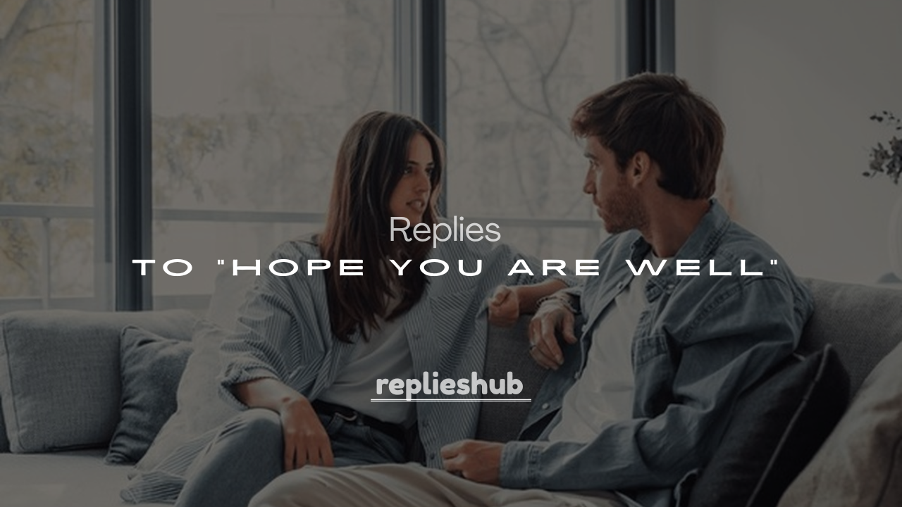 250+ Funny & Sweet Replies to "Hope You Are Well"
