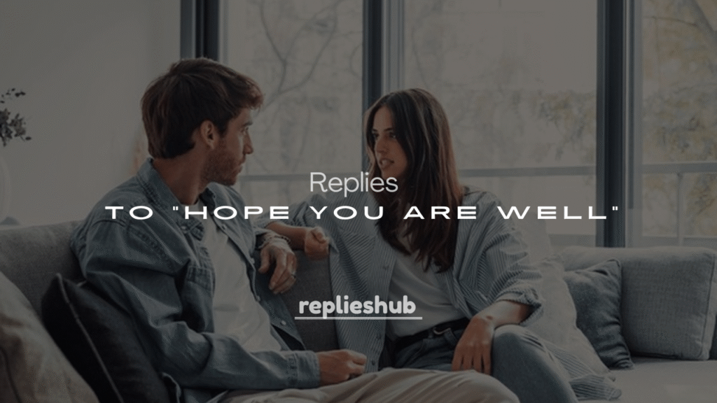 250+ Funny & Sweet Replies to "Hope You Are Well"