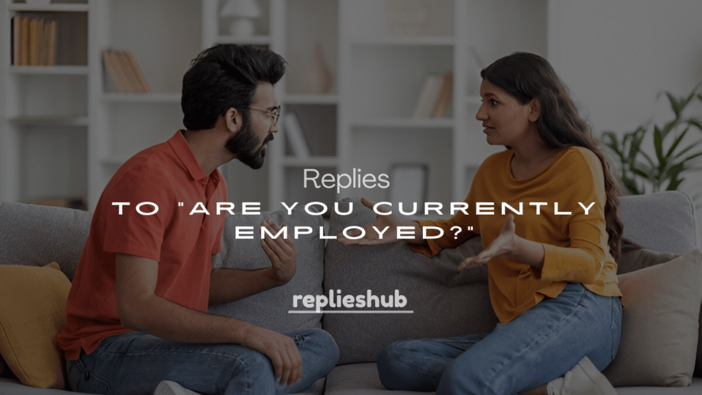 250+ Replies to "Are You Currently Employed?"