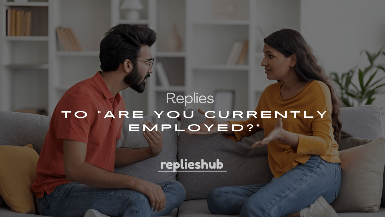 250+ Replies to "Are You Currently Employed?"