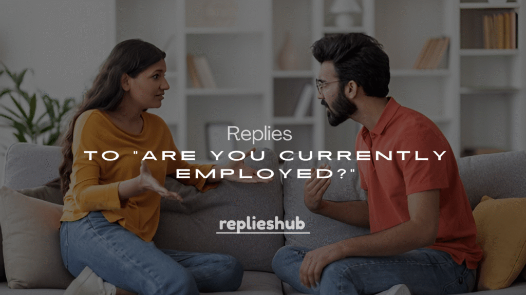 250+ Replies to "Are You Currently Employed?"