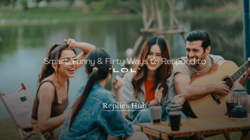 215+ Smart, Funny & Flirty Ways to Respond to “LOL”