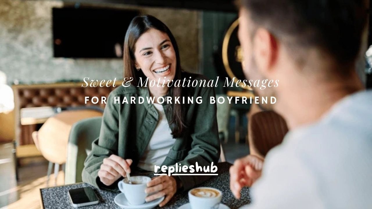 100+ Sweet & Motivational Messages for Hardworking Boyfriend