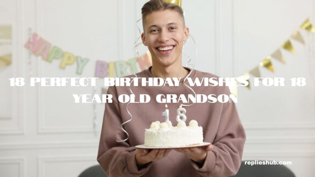 Birthday Wishes for 18-Year-Old Grandson