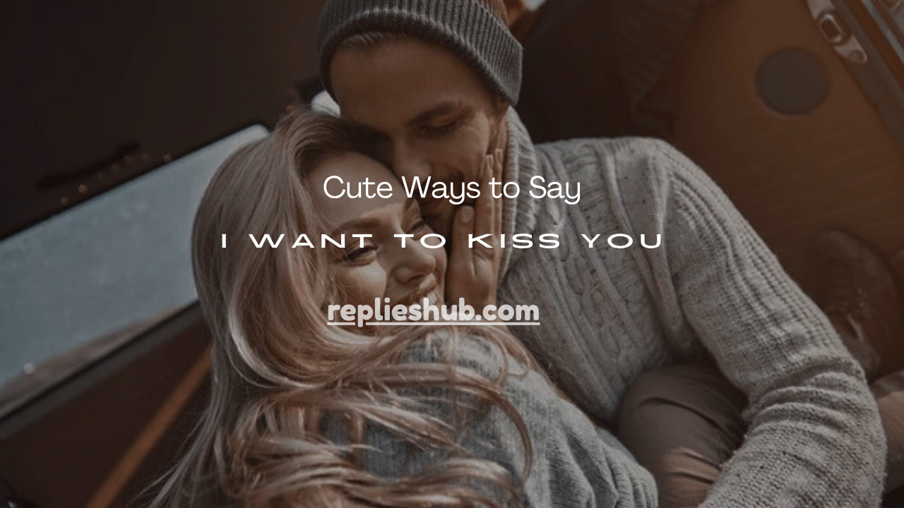 Want to Kiss You