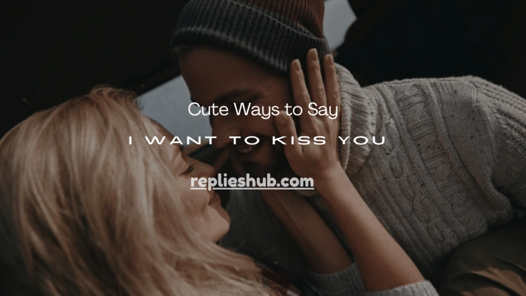 Want to Kiss You