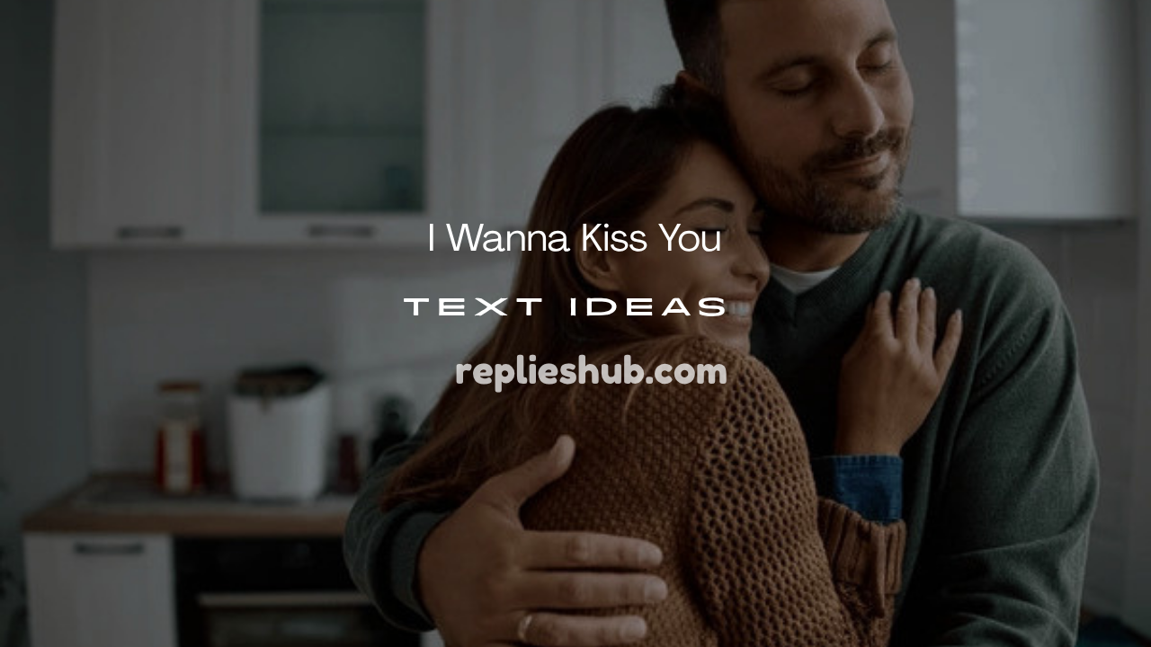 “I Wanna Kiss You”
