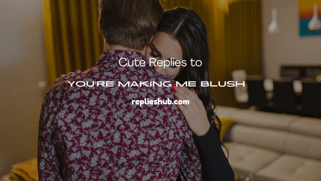You're Making Me Blush