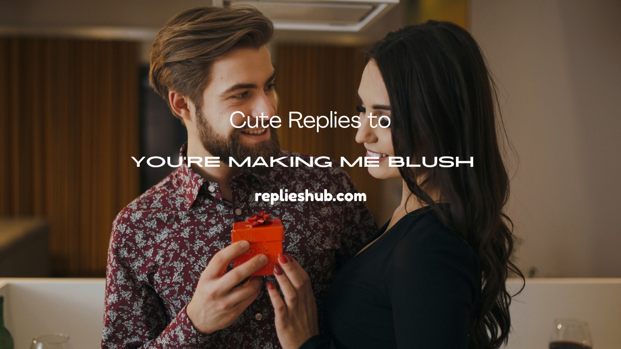 You're Making Me Blush